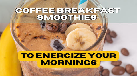 Coffee Breakfast Smoothies to Energize Your Mornings