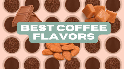 Best Coffee Flavors To Elevate Your Taste Buds: 15 Most Popular Coffee Flavors - Twisted Goat Coffee Roasters
