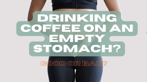 Drinking coffee on an Empty Stomach: Good or Bad?