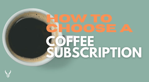 How to Choose a Coffee Subscription