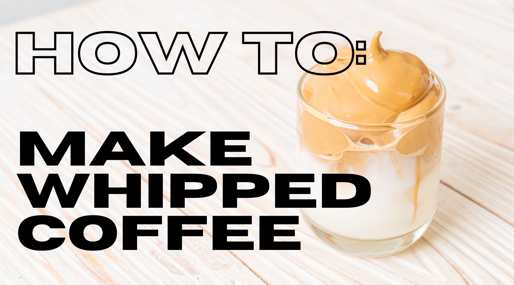 How To Make Whipped Coffee (Dalgona Coffee)